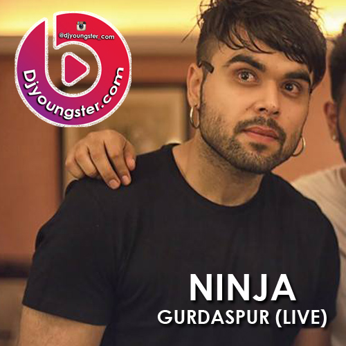 Gurdaspur Full Live - Ninja Song Download - DjYoungster
